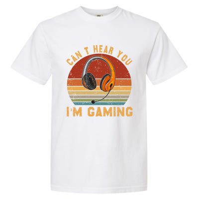 Vintage Can't Hear You I'm Gaming Lover Video Gamer Cute Gift Garment-Dyed Heavyweight T-Shirt