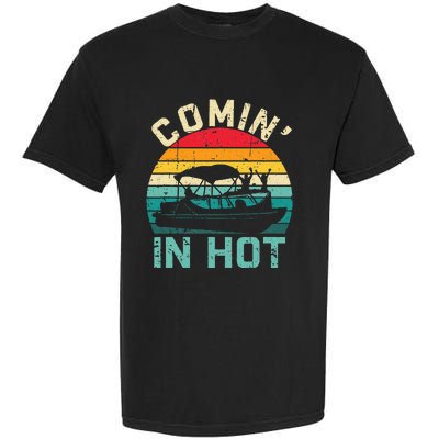 Vintage Comin In Hot Pontoon Boat Boating Dad Fathers Day Garment-Dyed Heavyweight T-Shirt