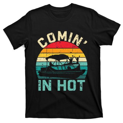 Vintage Comin In Hot Pontoon Boat Boating Dad Fathers Day T-Shirt