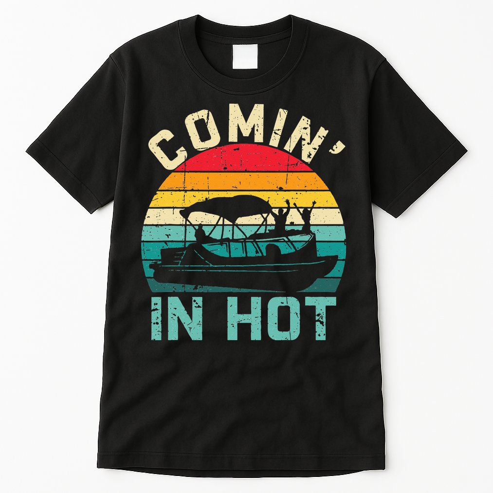 Vintage Comin In Hot Pontoon Boat Boating Dad Fathers Day Tall T-Shirt
