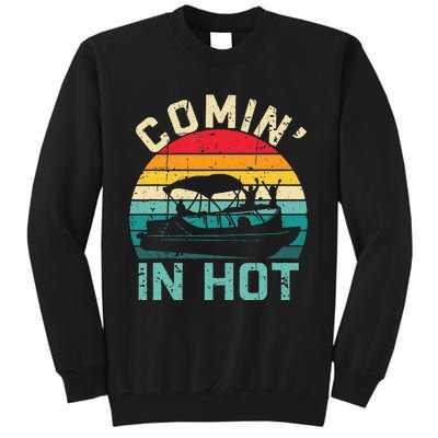 Vintage Comin In Hot Pontoon Boat Boating Dad Fathers Day Tall Sweatshirt