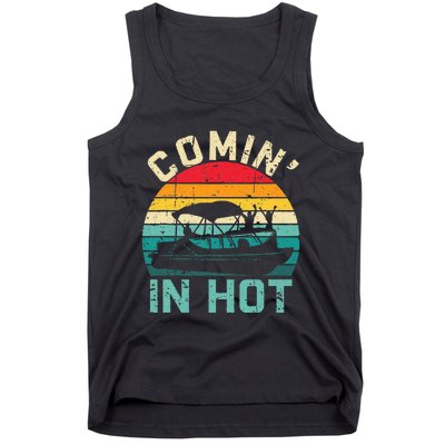 Vintage Comin In Hot Pontoon Boat Boating Dad Fathers Day Tank Top