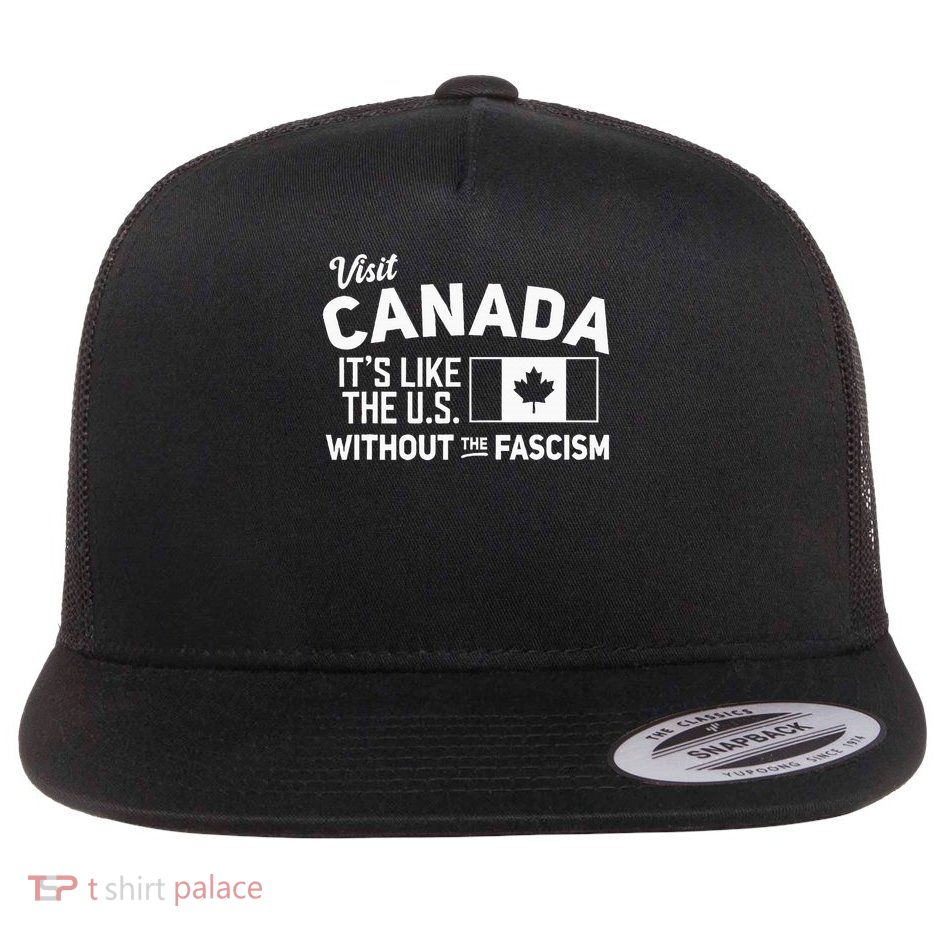 Visit Canada It's Like The US Without The Fascism  Flat Bill Trucker Hat