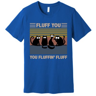 Vintage Cat Kitten Fluff You You Fluffin' Fluff Funny Cats Gift Premium T-Shirt