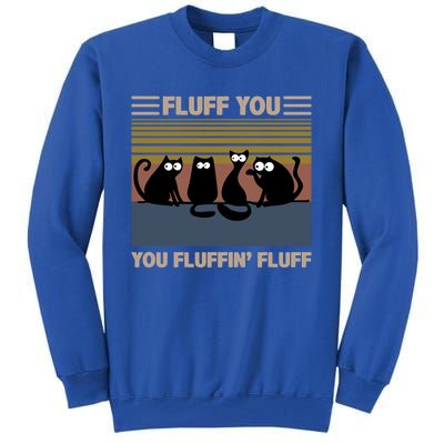 Vintage Cat Kitten Fluff You You Fluffin' Fluff Funny Cats Gift Tall Sweatshirt