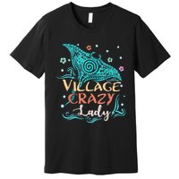 Village Crazy Lady Funny Gift Tiki Hawaiian Polynesian Premium T-Shirt