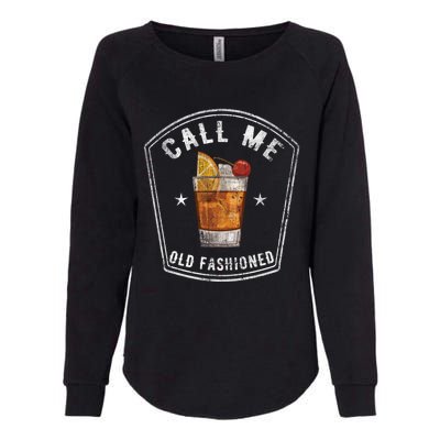 Vintage Call Me Old Fashioned Whiskey Funny Print Cool Gift Womens California Wash Sweatshirt