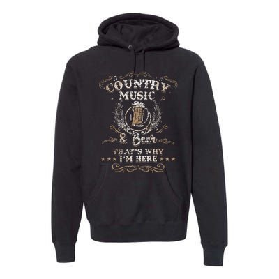 Vintage Country Music And Beer Thats Why Im Here Legends Premium Hoodie