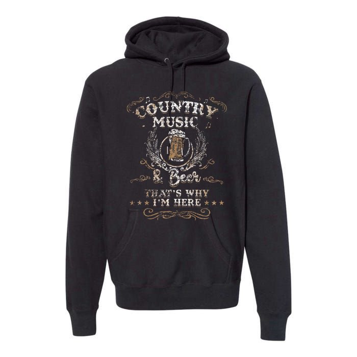 Vintage Country Music And Beer ThatS Why IM Here Legends Premium Hoodie