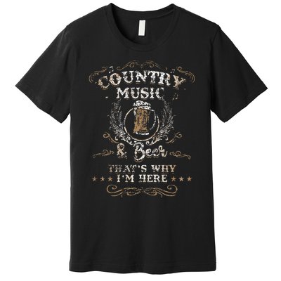 Vintage Country Music And Beer ThatS Why IM Here Legends Premium T-Shirt