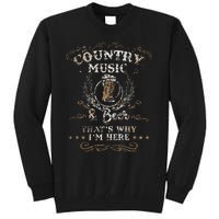 Vintage Country Music And Beer ThatS Why IM Here Legends Tall Sweatshirt