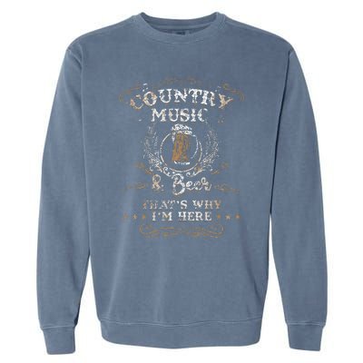 Vintage Country Music And Beer ThatS Why IM Here Legends Garment-Dyed Sweatshirt