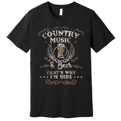 Vintage Country Music And Beer ThatS Why IM Here Legends Premium T-Shirt