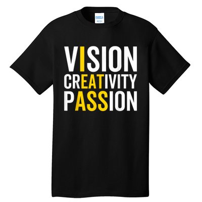 Vision Creativity Passion Funny Humor Tall T-Shirt