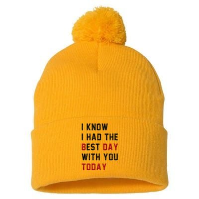 Vintage Cute Saying I Know I Had The Best Day With You Today Pom Pom 12in Knit Beanie