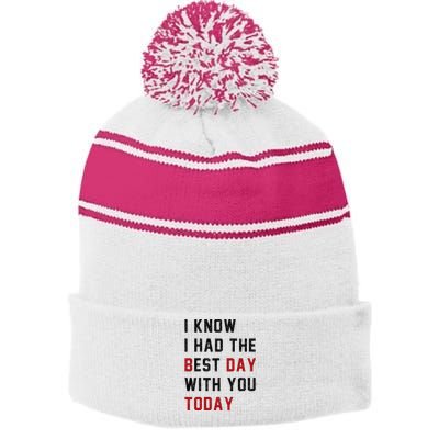 Vintage Cute Saying I Know I Had The Best Day With You Today Stripe Pom Pom Beanie