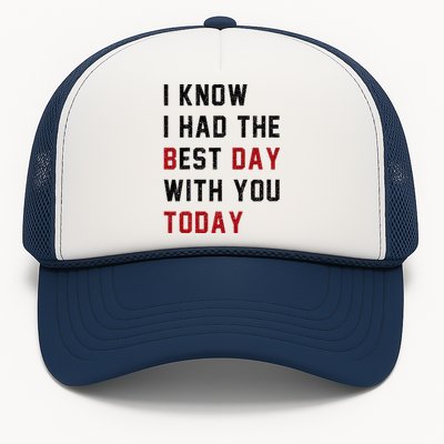 Vintage Cute Saying I Know I Had The Best Day With You Today Trucker Hat