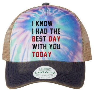 Vintage Cute Saying I Know I Had The Best Day With You Today Legacy Tie Dye Trucker Hat