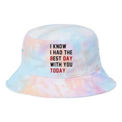 Vintage Cute Saying I Know I Had The Best Day With You Today Tie Dye Newport Bucket Hat