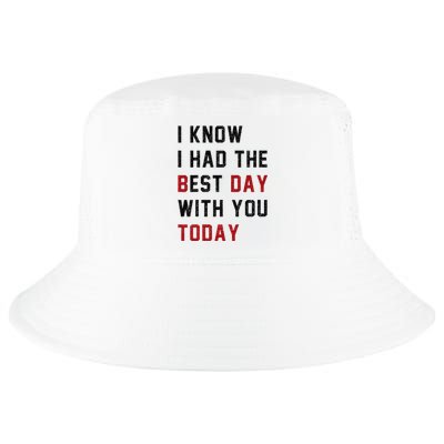 Vintage Cute Saying I Know I Had The Best Day With You Today Cool Comfort Performance Bucket Hat