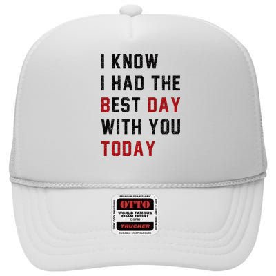 Vintage Cute Saying I Know I Had The Best Day With You Today High Crown Mesh Back Trucker Hat