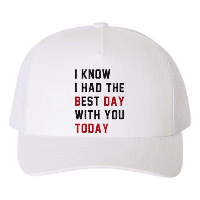 Vintage Cute Saying I Know I Had The Best Day With You Today Yupoong Adult 5-Panel Trucker Hat