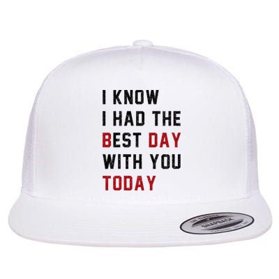 Vintage Cute Saying I Know I Had The Best Day With You Today Flat Bill Trucker Hat