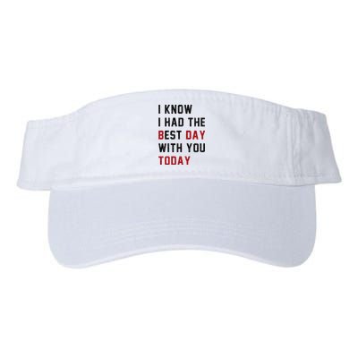 Vintage Cute Saying I Know I Had The Best Day With You Today Valucap Bio-Washed Visor