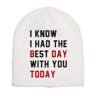 Vintage Cute Saying I Know I Had The Best Day With You Today Short Acrylic Beanie