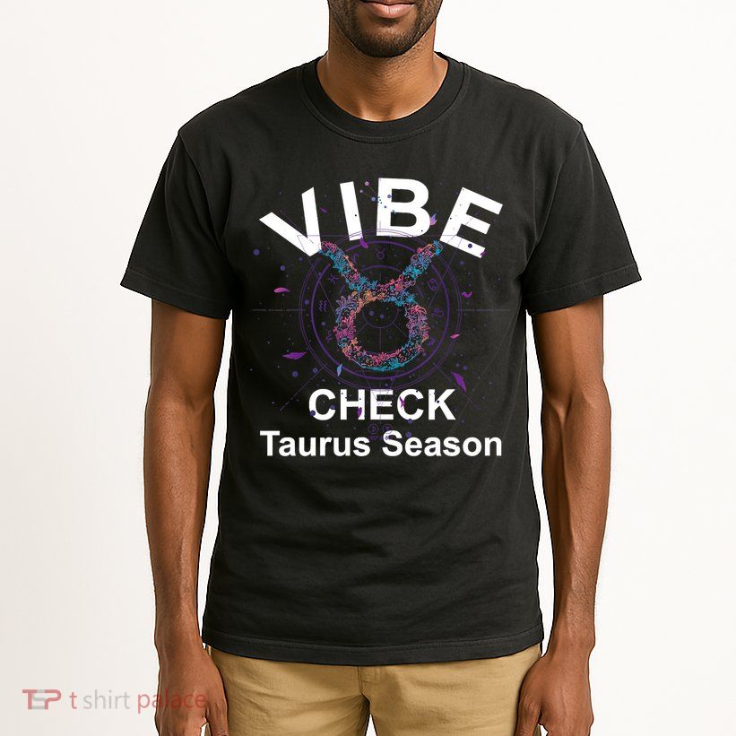 Vibe Check Taurus Zodiac Sign Reliable Loyal And Sensual Tall T-Shirt