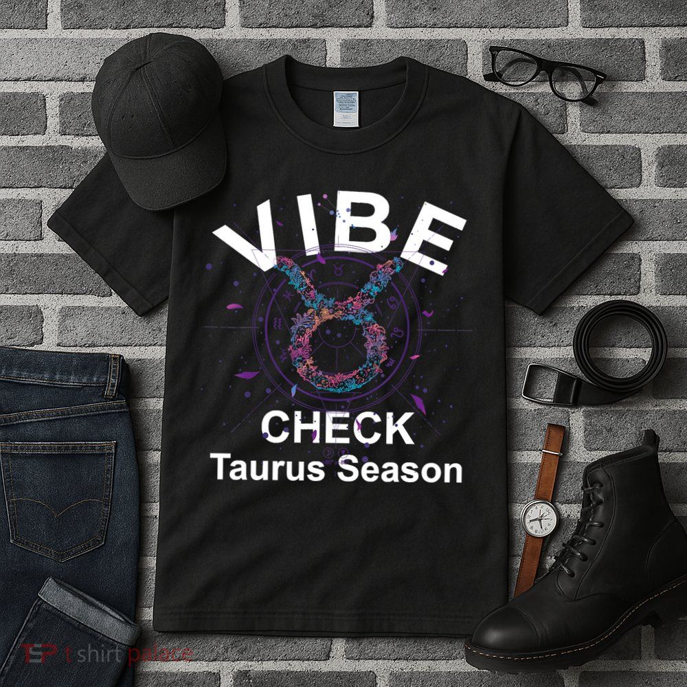 Vibe Check Taurus Zodiac Sign Reliable Loyal And Sensual Tall T-Shirt
