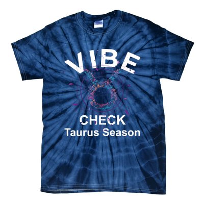 Vibe Check Taurus Zodiac Sign Reliable Loyal And Sensual Tie-Dye T-Shirt