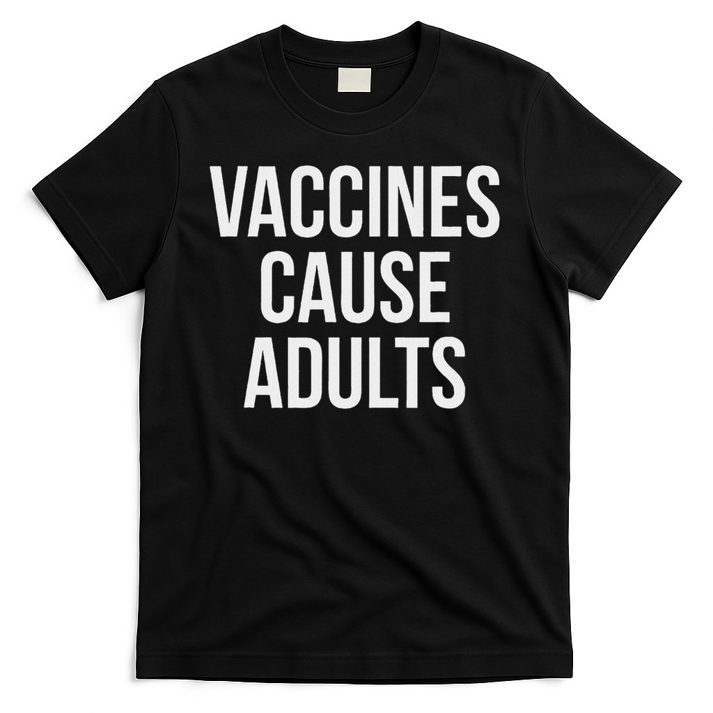 Vaccines Cause T-Shirt