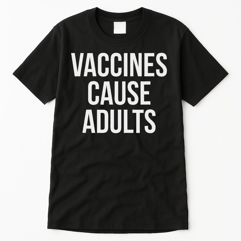 Vaccines Cause Tall T-Shirt