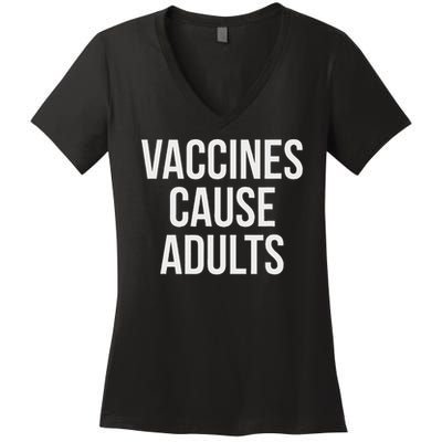Vaccines Cause Women's V-Neck T-Shirt