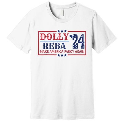 Vintage Dolly And Reba 2024 Make America Fancy Again America Style Premium T-Shirt