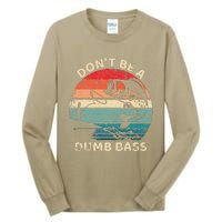 Vintage DonT Be A Dumb Bass Funny Fisherman Dad Fishing Tall Long Sleeve T-Shirt