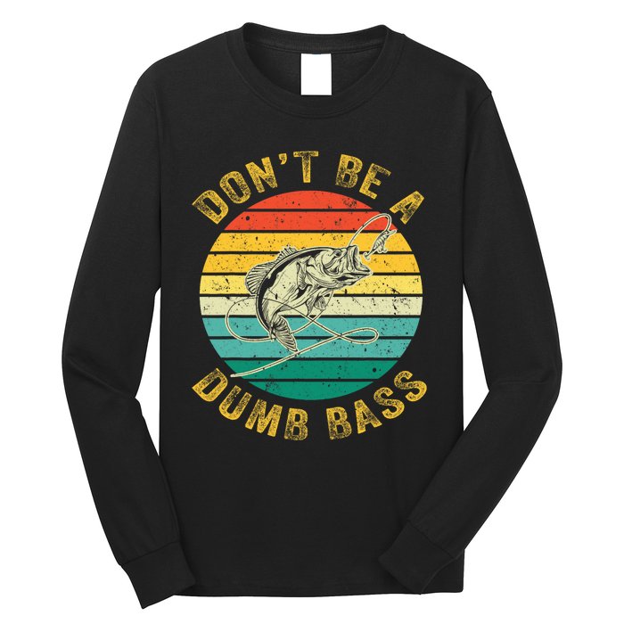 Vintage DonT Be A Dumb Bass Funny Fishing For Dad Long Sleeve Shirt