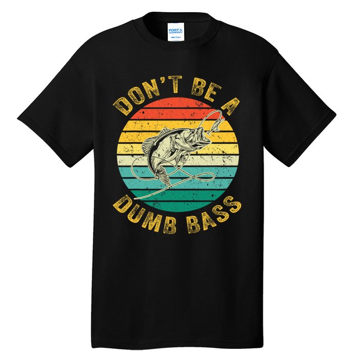 Vintage DonT Be A Dumb Bass Funny Fishing For Dad Tall T-Shirt