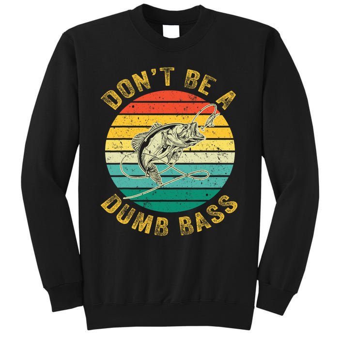 Vintage DonT Be A Dumb Bass Funny Fishing For Dad Tall Sweatshirt