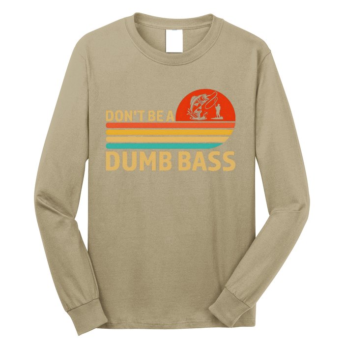 Vintage Dont Be A Dumb Bass Funny Fishing Design For Dad Long Sleeve Shirt