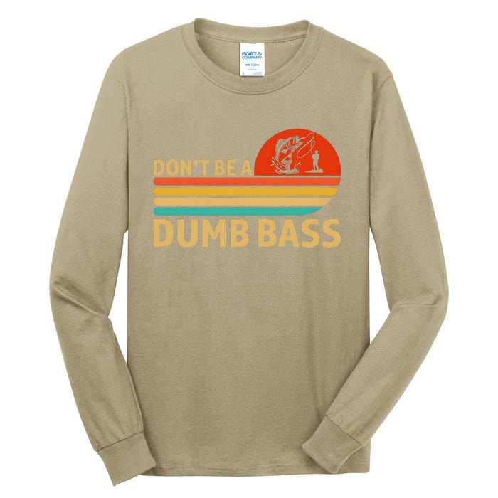 Vintage Dont Be A Dumb Bass Funny Fishing Design For Dad Tall Long Sleeve T-Shirt