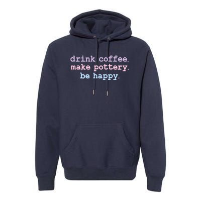 Vintage Drink Coffee Make Pottery Be Happy Retro Ceramist Premium Hoodie