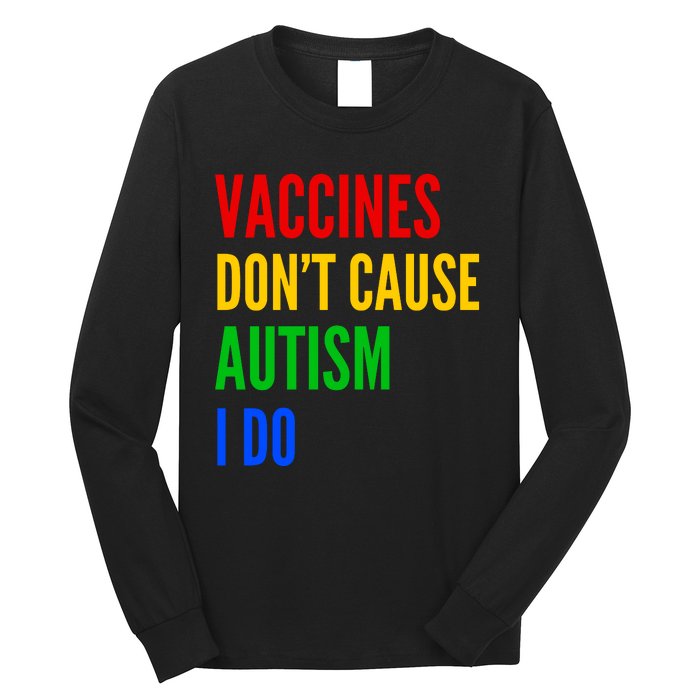 Vaccines Don’T Cause Autism I Do Long Sleeve Shirt