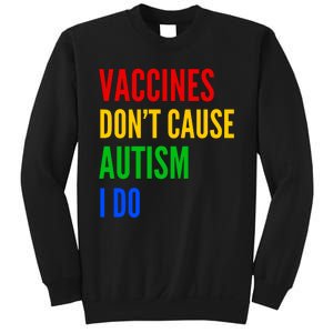 Vaccines Don’T Cause Autism I Do Sweatshirt