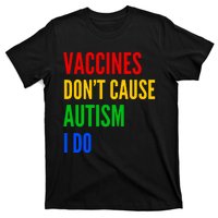 Vaccines Don’T Cause Autism I Do T-Shirt