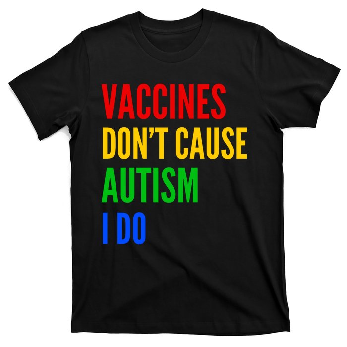 Vaccines Don’T Cause Autism I Do T-Shirt