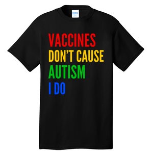 Vaccines Don’T Cause Autism I Do Tall T-Shirt