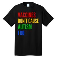 Vaccines Don’T Cause Autism I Do Tall T-Shirt