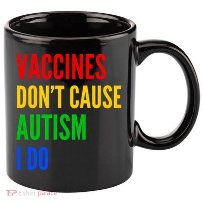 Vaccines Don’T Cause Autism I Do 11oz C Handle Ceramic Mug